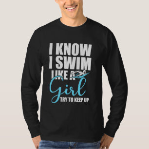 Ich weiß, dass ich schwimme wie ein Mädchen versuc T-Shirt