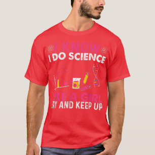 Ich weiß, dass ich Science mache, wie ein Mädchen, T-Shirt