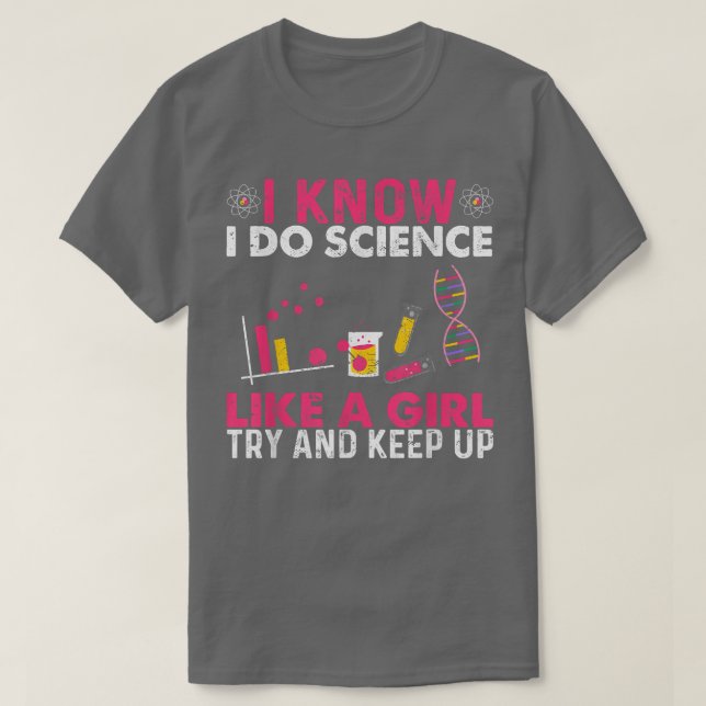 Ich weiß, dass ich Science mache, wie ein Mädchen, T-Shirt (Design vorne)