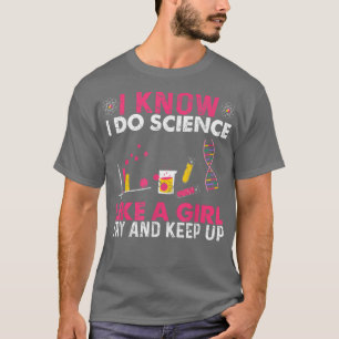 Ich weiß, dass ich Science mache, wie ein Mädchen, T-Shirt