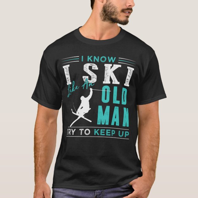 Ich weiß, dass ich Ski wie ein alter Mann versuche T-Shirt (Vorderseite)