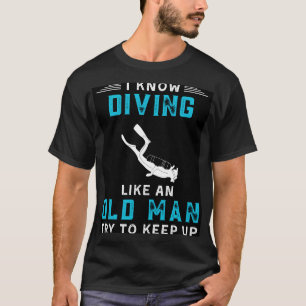 Ich weiß, dass ich tauche wie ein alter Mann versu T-Shirt