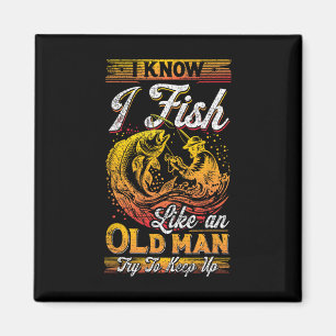 Ich weiß, dass ich wie ein alter Mann fische Magnet