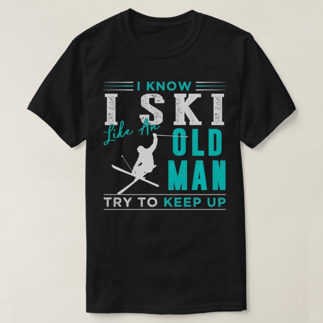 ICH WEISS, DASS ICH WIE EIN ALTER MANN SKI, DER VE T-Shirt (Design vorne)