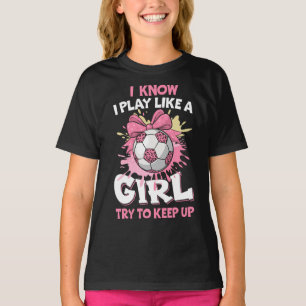 Ich weiß, dass ich wie ein Girl-Fußball spiele T-Shirt