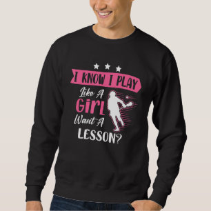 Ich weiß, dass ich wie ein Girl Lacrosse Player sp Sweatshirt