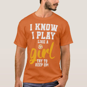 Ich weiß, dass ich wie ein Girl-Volleyball spiele T-Shirt