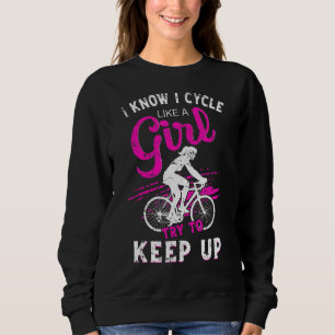 Ich weiß, dass ich wie ein Mädchen Fahrrad fahre, Sweatshirt