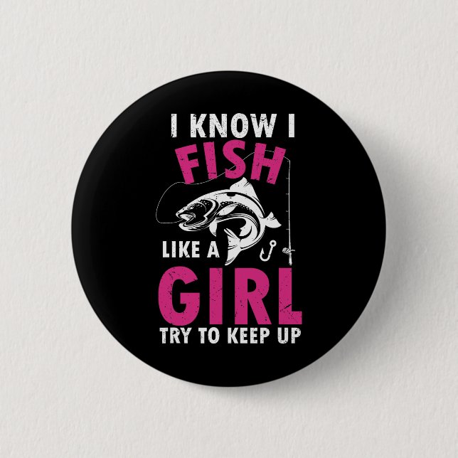 Ich weiß, dass ich wie ein Mädchen fische, versuch Button (Vorderseite)