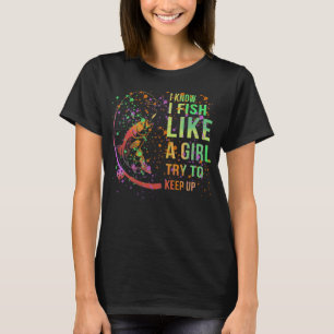 Ich weiß, dass ich wie ein Mädchen fische, versuch T-Shirt