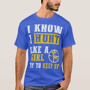 Ich weiß, dass ich wie ein Mädchen jagen kann T-Shirt