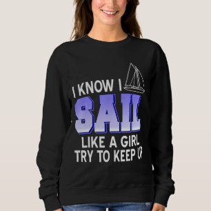 Ich weiß, dass ich wie ein Mädchen segle versuche, Sweatshirt
