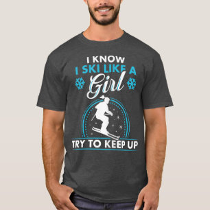 Ich weiß, dass ich wie ein Mädchen Ski fahre T-Shirt