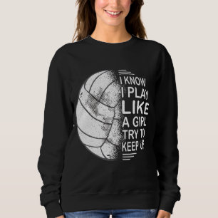 Ich weiß, dass ich wie ein Mädchen spiele, um ehre Sweatshirt