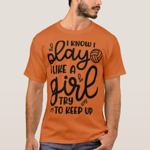 Ich weiß, dass ich wie ein Mädchen spiele, um ehre T-Shirt