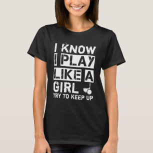 Ich weiß, dass ich wie ein Mädchen spiele und ve T-Shirt