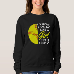 Ich weiß, dass ich wie ein Mädchen spiele, versuch Sweatshirt
