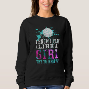 Ich weiß, dass ich wie ein Mädchen-Volleyball für  Sweatshirt