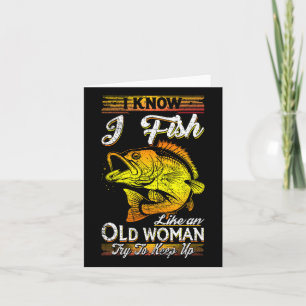 Ich weiß, dass ich wie eine alte Frau fische Karte