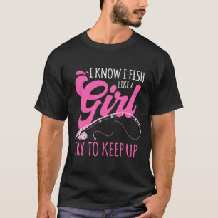 Ich weiß, dass ich wie eine Girl-Fischer fische, d T-Shirt
