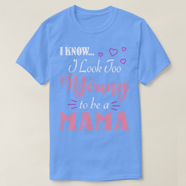 Ich weiß, dass ich zu jung aussehe, um eine Mama-F T-Shirt (Design vorne)
