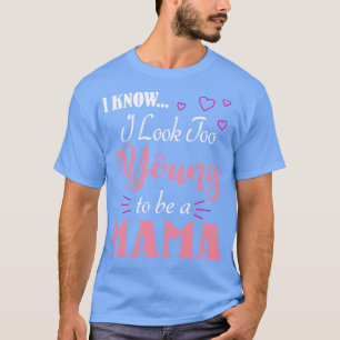 Ich weiß, dass ich zu jung aussehe, um eine Mama-F T-Shirt