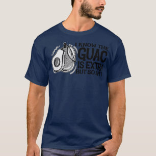 Ich weiß, der Guac ist extra, aber so bin ich, Nie T-Shirt