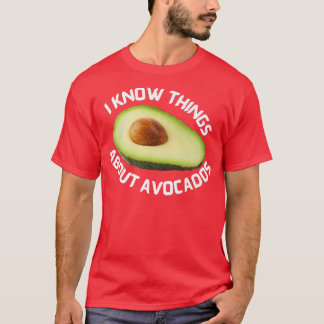 Ich weiß Dinge über AvocadosT-Shirt T-Shirt