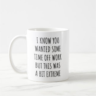 Ich weiß, du wolltest ein paar Tage frei von der A Kaffeetasse