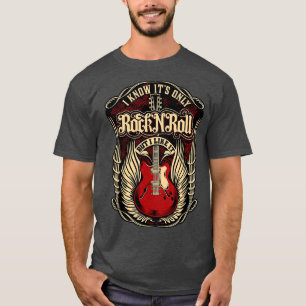 Ich weiß, es ist nur Rock and Roll T-Shirt