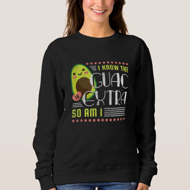Ich weiß, Guac ist extra, bin ich Avocado Sweatshirt (Vorderseite)