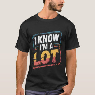 Ich weiß, ich bin ein bisschen mutig selbstbewusst T-Shirt