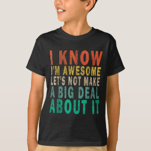 Ich weiß, ich bin großartig, lass uns keinen große T-Shirt