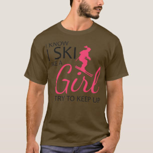 Ich weiß, ich fahre Ski wie ein Mädchen, versucht T-Shirt