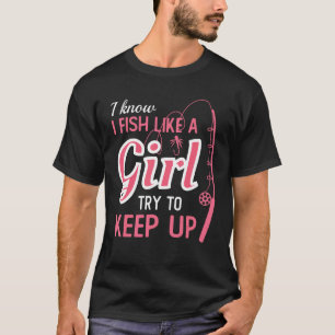 Ich weiß, ich fische wie ein Mädchen, versuche wei T-Shirt