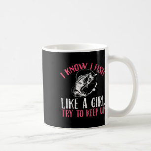 Ich weiß, ich fische wie ein Mädchen, versucht das Kaffeetasse