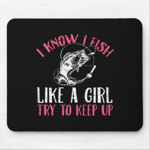 Ich weiß, ich fische wie ein Mädchen, versucht das Mousepad