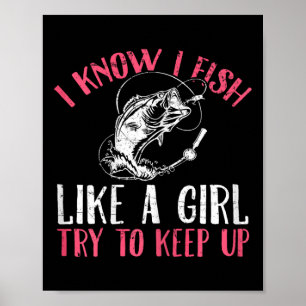 Ich weiß, ich fische wie ein Mädchen, versucht das Poster