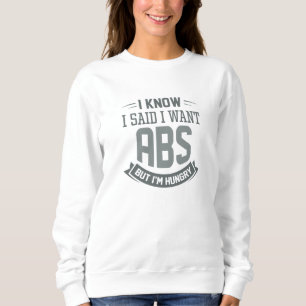 Ich weiß, ich habe gesagt, ich habe Abs Gewollt Sweatshirt