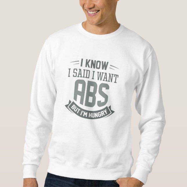 Ich weiß, ich habe gesagt, ich habe Abs Gewollt Sweatshirt (Vorderseite)