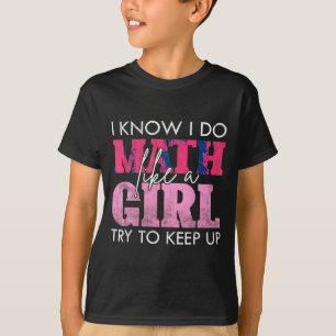Ich weiß, ich mache Mathe wie ein Mädchen, versuch T-Shirt