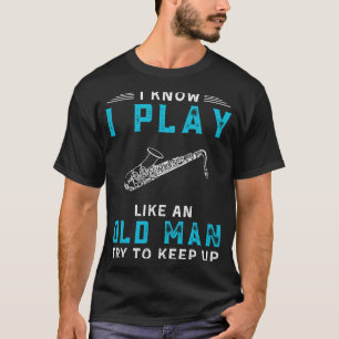 Ich weiß, ich spiele Saxophon wie ein altes, lusti T-Shirt