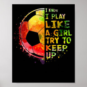 Ich weiß, ich spiele wie ein Mädchen Fußball bu Poster