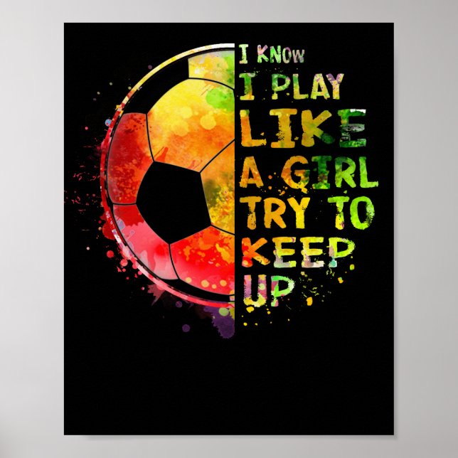 Ich weiß, ich spiele wie ein Mädchen Fußball bunt Poster (Vorne)