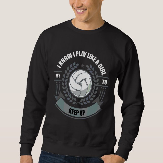 Ich weiß, ich spiele wie ein Mädchen Sport Volleyb Sweatshirt (Vorderseite)