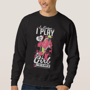 Ich weiß, ich spiele wie ein Mädchen, versuche Hoc Sweatshirt