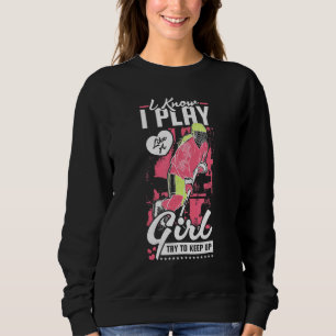 Ich weiß, ich spiele wie ein Mädchen, versuche Hoc Sweatshirt