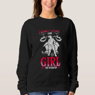 Ich weiß, ich spiele wie ein Mädchen versuchen, Mä Sweatshirt