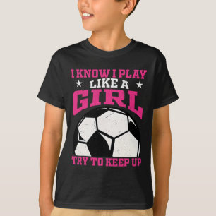 Ich weiß, ich spiele wie ein Mädchen. Versucht, mi T-Shirt
