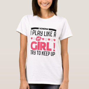 Ich weiß, ich spiele wie ein Mädchen. Versucht mit T-Shirt